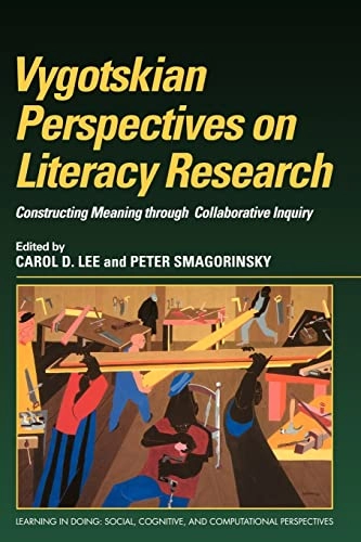 Vygotskian perspectives on literacy research : constructing meaning through collaborative inquiry; Carol D Lee, Peter Smagorinsky; 2000