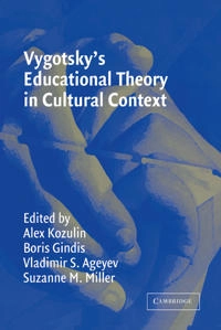 Vygotsky's educational theory in cultural context; Alex Kozulin, Boris Gindis, Vladimir S Ageyev, Suzanne M Miller; 2003