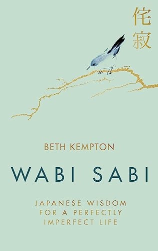 Wabi sabi - japanese wisdom for a perfectly imperfect life; Beth Kempton; 2018