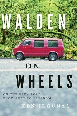 Walden on Wheels: On the Open Road from Debt to Freedom; Ken Ilgunas; 2013