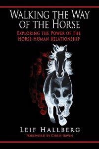 Walking the way of the horse : exploring the power of the horse-human relationship; Leif Hallberg; 2008