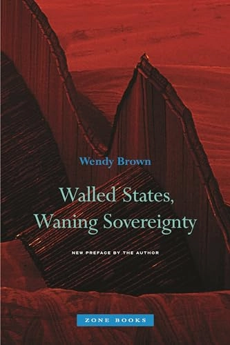 Walled states, waning sovereignty; Wendy Brown; 2017