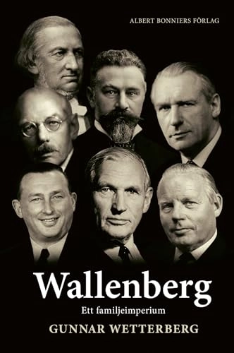 Wallenberg : ett familjeimperium; Gunnar Wetterberg; 2013