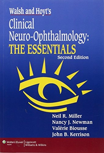 Walsh and Hoyt's clinical neuro-ophthalmology : the essentials; Frank Burton Walsh, William Fletcher Hoyt, Neil R. Miller; 2008
