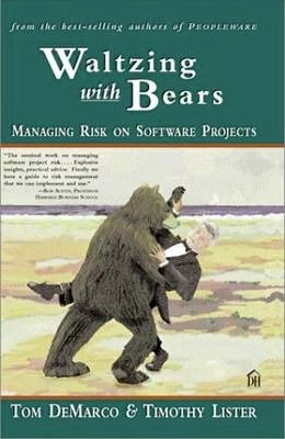 Waltzing with bears : managing risk on software projects; Tom. DeMarco; 2003