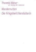 Wandernutten : Die Kriegsberichterstatterin ; zwei Stücke; Theresia Walser; 2005