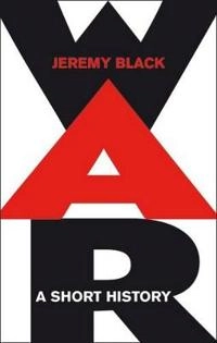 War : a short history; Jeremy Black; 2009