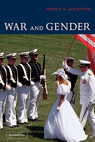War and gender : how gender shapes the war system and vice versa; Joshua S. Goldstein; 2001