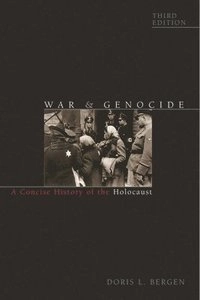 War and genocide : a concise history of the Holocaust; Doris L. Bergen; 2016