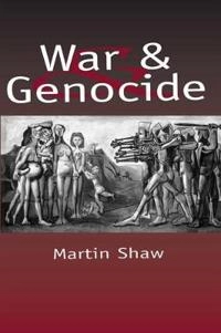 War and Genocide: Organised Killing in Modern Society; Martin Shaw; 2003