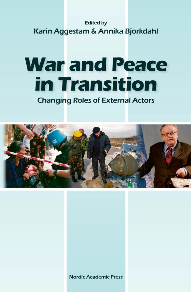 War and peace in transition : changing roles of external actors; Karin Aggestam, Annika Björkdahl; 2009