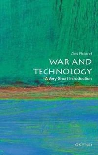 War and technology : a very short introduction; Alex Roland; 2016