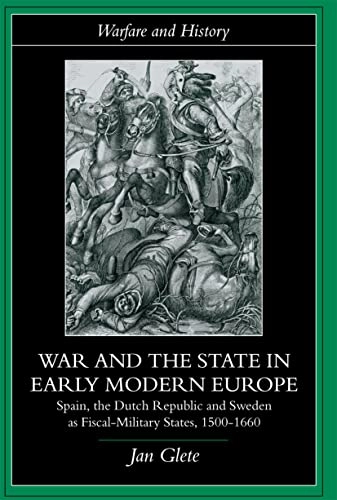 War and the state in early modern Europe : Spain, the Dutch Republic and Sweden as fiscal-military states, 1500-1600; Jan Glete; 2002