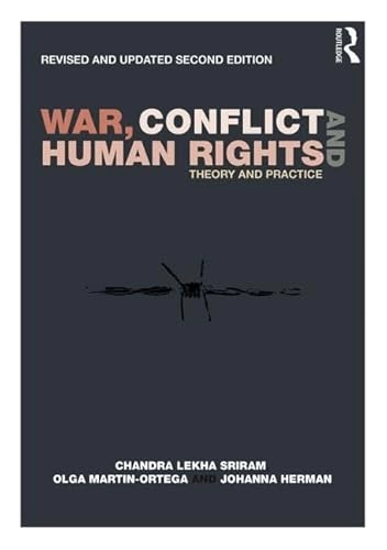 War, conflict and human rights : theory and practice; Chandra Lekha Sriram; 2014