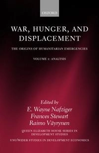 War, hunger, and displacement : the origins of humanitarian emergencies; E Wayne Nafziger, Frances Stewart, Raimo Väyrynen; 2000