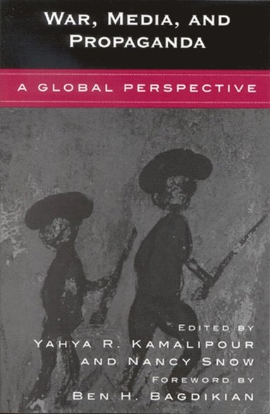 War, media, and propaganda : a global perspective; Yahya R. Kamalipour, Nancy Snow; 2004