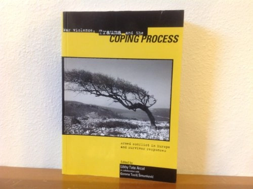 War violence, trauma, and the coping process : armed conflict in Europe and survivor response; Editor: Libby Tata Arcel; 1998