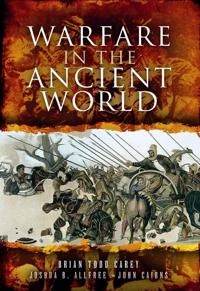 Warfare in the ancient world; Brian Todd Carey; 2013