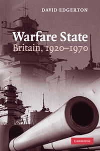 Warfare state : Britain, 1920-1970; David Edgerton; 2006