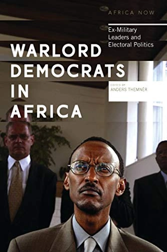 Warlord democrats in Africa : ex-military leaders and electoral politics; Anders Themnér, Nordiska Afrikainstitutet; 2017