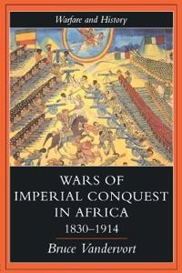 Wars of imperial conquest in Africa, 1830-1914; Bruce Vandervort; 1998