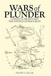 Wars of plunder : conflicts, profits and the politics of resources; Philippe Le Billon; 2014
