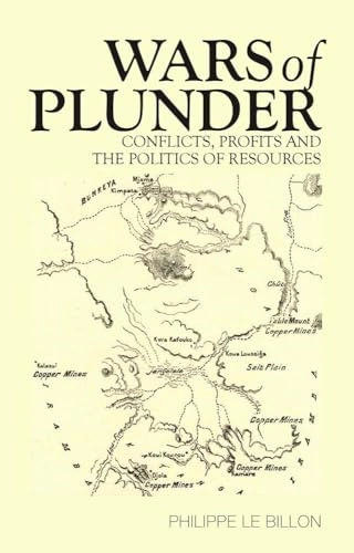 Wars of plunder : conflicts, profits and the politics of resources; Philippe Le Billon; 2012
