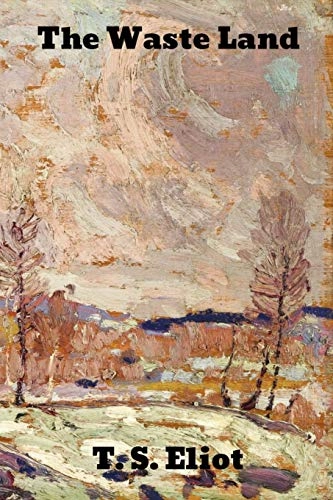 Waste Land; T S Eliot, T S Eliot, T S Eliot; 1922