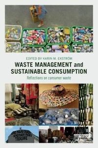 Waste management and sustainable consumption : reflections on consumer waste; Karin Ekström; 2015