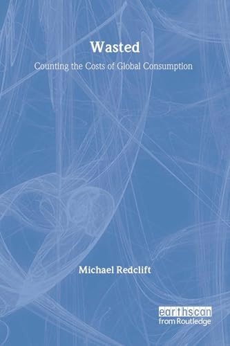 Wasted : counting the costs of global consumption; Michael Redclift; 1996