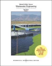 Wastewater engineering : treatment and resource recovery; George Tchobanoglous, Franklin L. Burton, H. David. Stensel, Metcalf & Eddy.; 2014