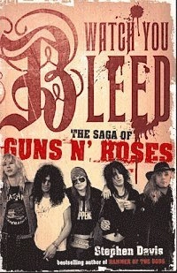 Watch You Bleed: The Saga of 'Guns n' Roses'; Stephen Davis; 2008