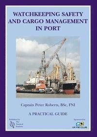 Watchkeeping safety and cargo management in port : a practical guide; Peter Roberts; 1995