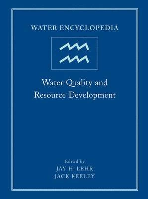 Water Encyclopedia: Water Quality and Resource Development; Editor:Jay H. Lehr; 2005