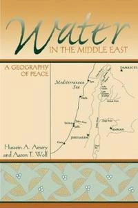 Water in the Middle East : a geography of peace; Hussein A Amery, Aaron T Wolf; 2000