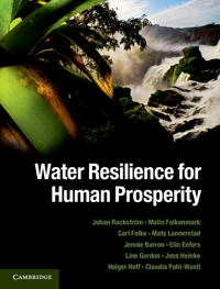 Water resilience for human prosperity; Johan RockströM, Malin Falkenmark, Carl Folke, Mats Lannerstad, Jennie Barron; 2014