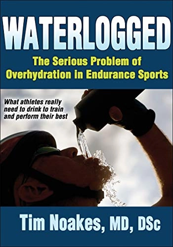 Waterlogged : the serious problem of overhydration in endurance sports; Timothy Noakes; 2012