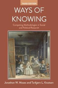 Ways of knowing : competing methodologies in social and political research; Jonathon Wayne Moses; 2019