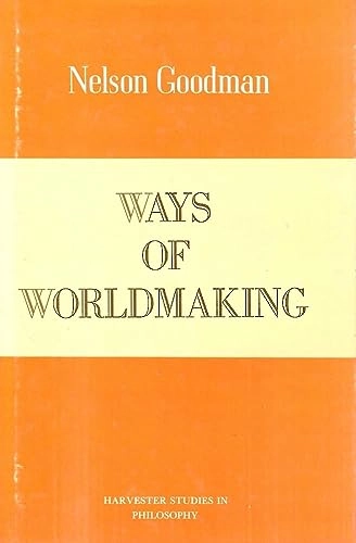 Ways of worldmaking; Nelson Goodman; 1978