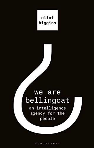 We are Bellingcat : an intelligence agency for the people; Eliot Higgins; 2021