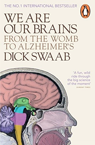 We are our brains - from the womb to alzheimers; Dick. F. Swaab; 2015