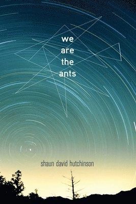 We are the ants; Shaun David Hutchinson; 2016