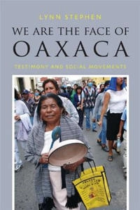 We are the face of Oaxaca : testimony and social movements; Lynn. Stephen; 2013