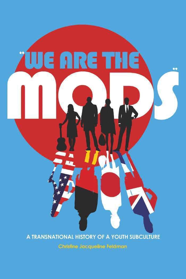 "We are the mods" : a transnational history of a youth subculture; Christine Jacqueline Feldman; 2009