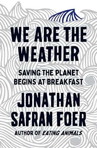 We are the Weather; Jonathan Safran Foer; 2019
