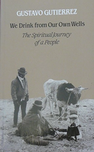 We drink from our own wells : the spiritual journey of a people; Gustavo Gutiérrez