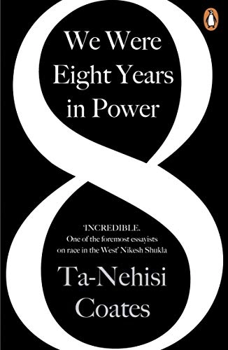 We Were Eight Years in Power; Ta-Nehisi Coates; 2018