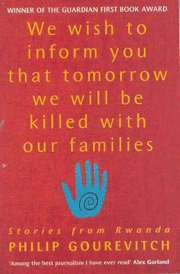 We wish to inform you that tomorrow we will be killed with our families; Philip Gourevitch; 2000