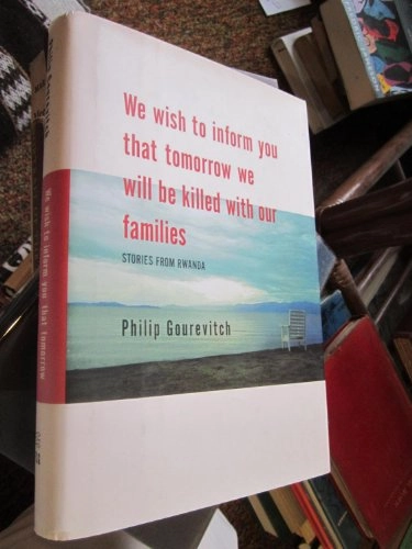 We wish to inform you that tomorrow we will be killed with our families : stories from Rwanda; Philip Gourevitch; 1998