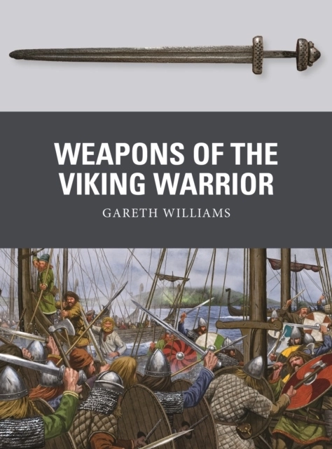 Weapons of the Viking Warrior; Gareth Williams; 2019